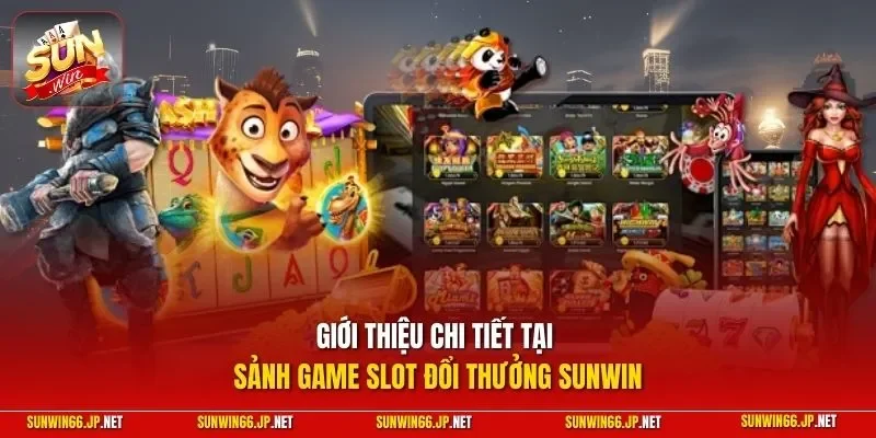 Giới thiệu chi tiết tại sảnh game slot đổi thưởng SUNWIN